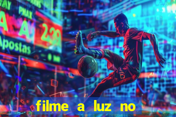 filme a luz no fim do mundo completo dublado